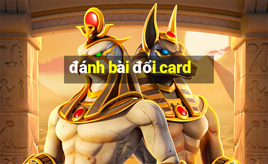 đánh bài đổi card