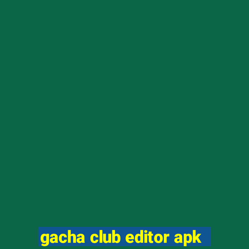 gacha club editor apk