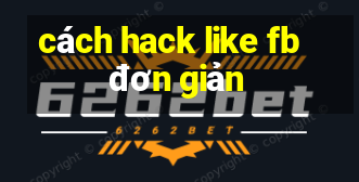 cách hack like fb đơn giản