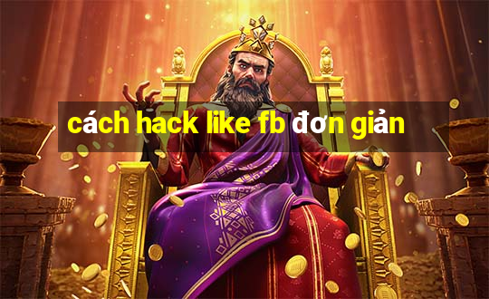 cách hack like fb đơn giản