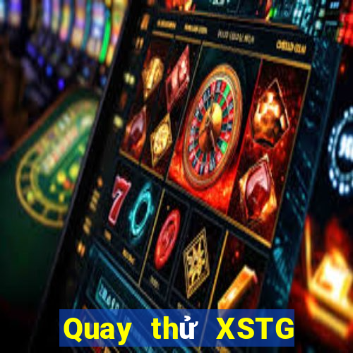 Quay thử XSTG ngày 1