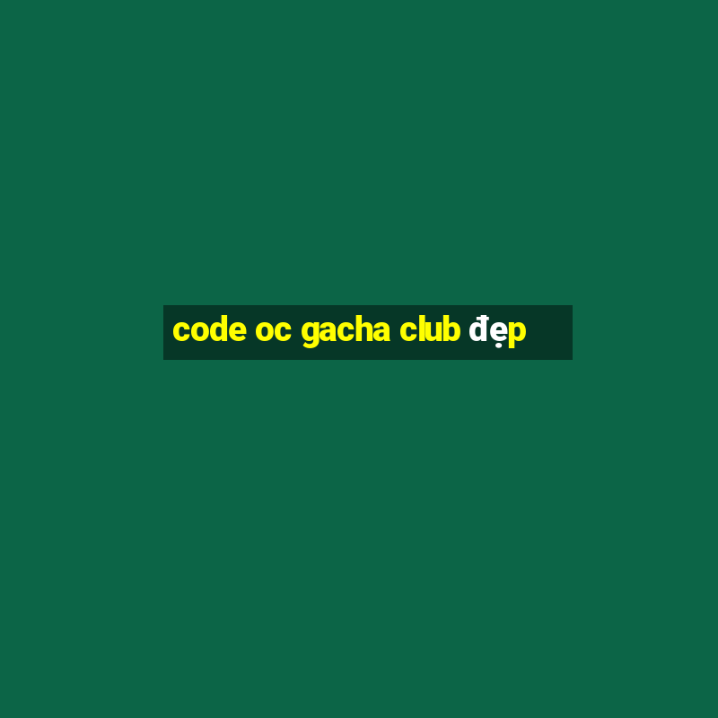 code oc gacha club đẹp