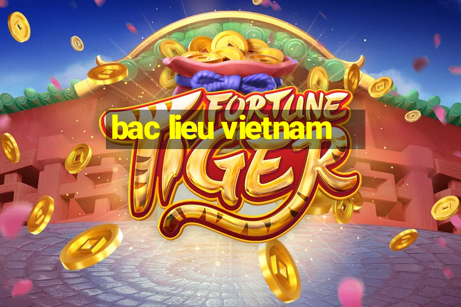 bac lieu vietnam