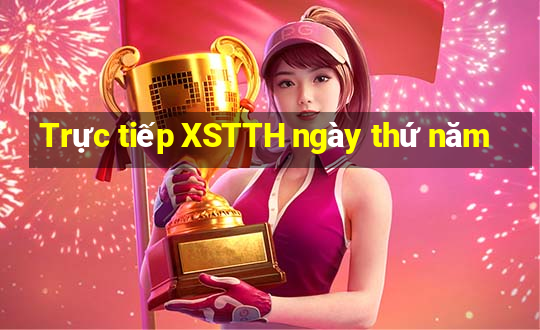 Trực tiếp XSTTH ngày thứ năm