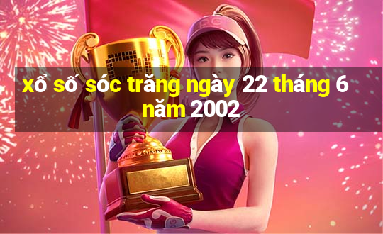 xổ số sóc trăng ngày 22 tháng 6 năm 2002