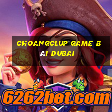 Choangclup Game Bài Dubai