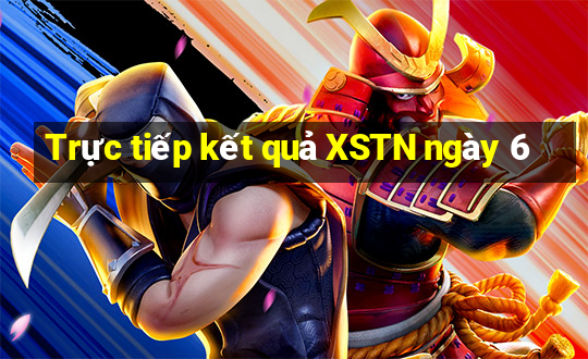 Trực tiếp kết quả XSTN ngày 6