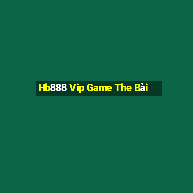 Hb888 Vip Game The Bài