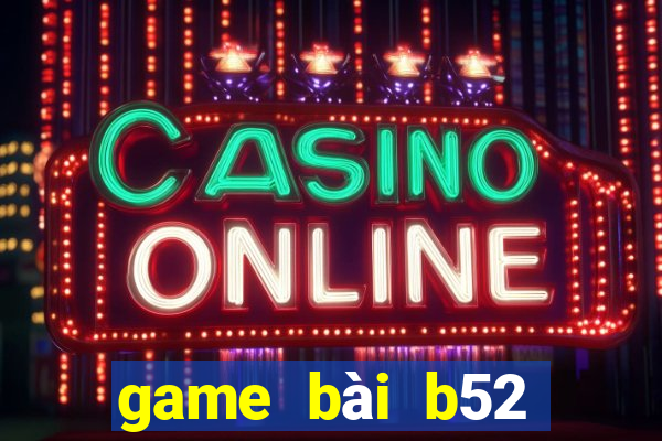 game bài b52 đổi thưởng 2022