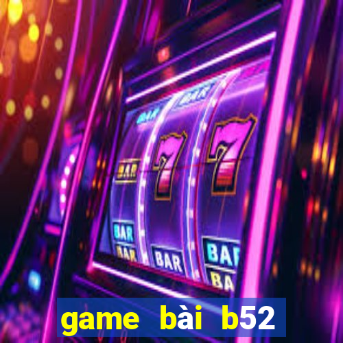 game bài b52 đổi thưởng 2022