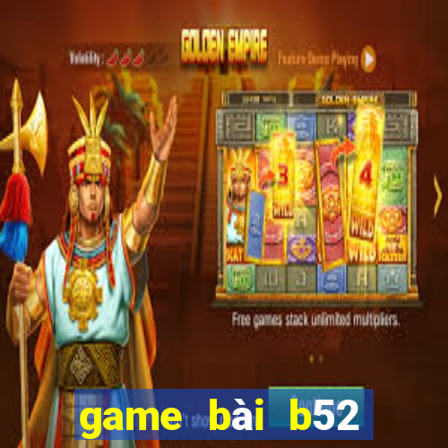 game bài b52 đổi thưởng 2022