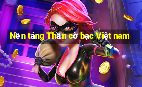 Nền tảng Thần cờ bạc Việt nam