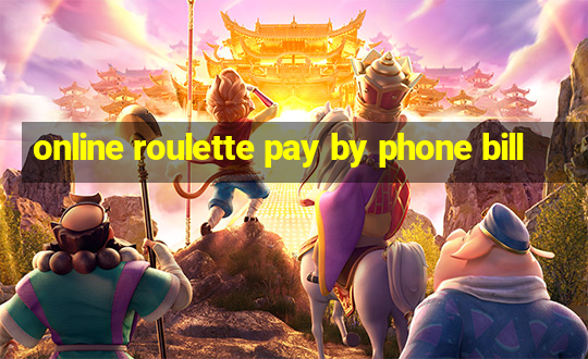 online roulette pay by phone bill