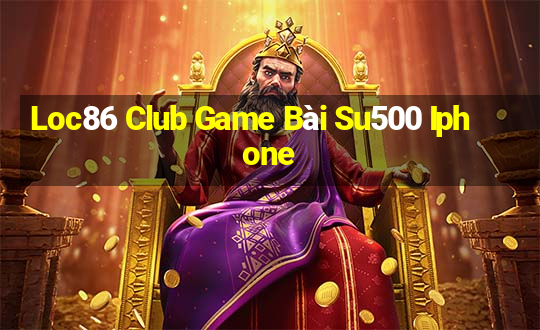 Loc86 Club Game Bài Su500 Iphone