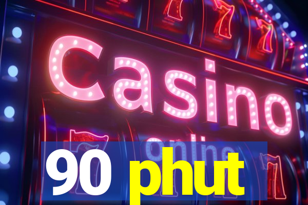 90 phut