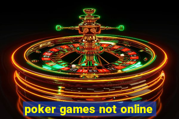 poker games not online