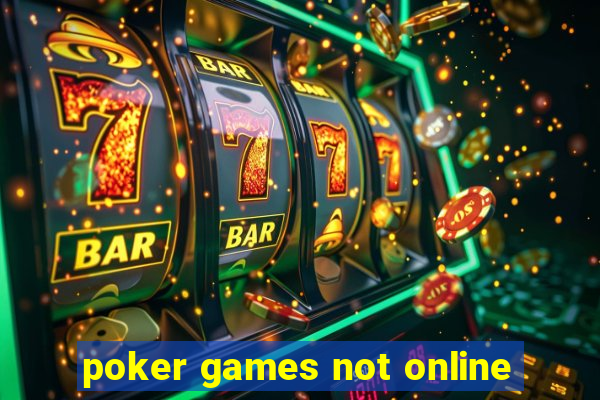 poker games not online