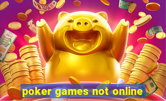 poker games not online