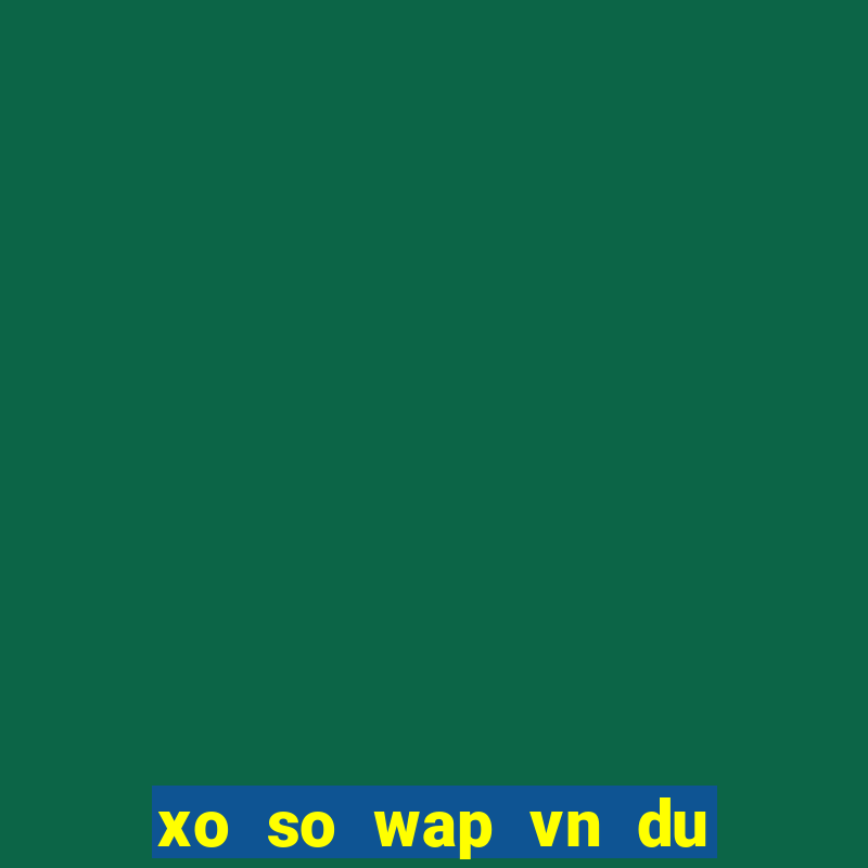 xo so wap vn du doan xo so mien bac