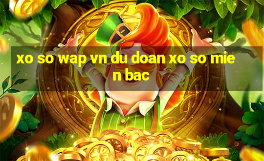 xo so wap vn du doan xo so mien bac