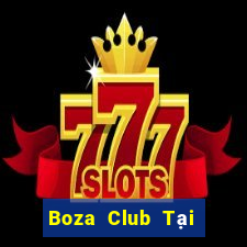 Boza Club Tại Game Bài B52 Đổi Thưởng