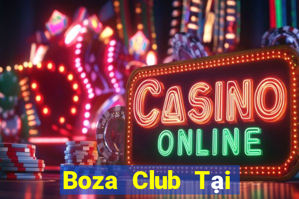 Boza Club Tại Game Bài B52 Đổi Thưởng