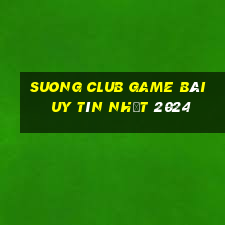 Suong Club Game Bài Uy Tín Nhất 2024