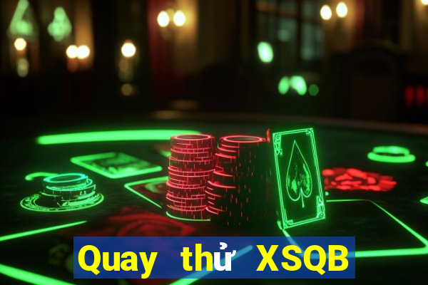 Quay thử XSQB ngày 28