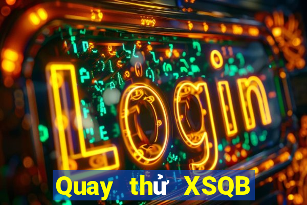 Quay thử XSQB ngày 28