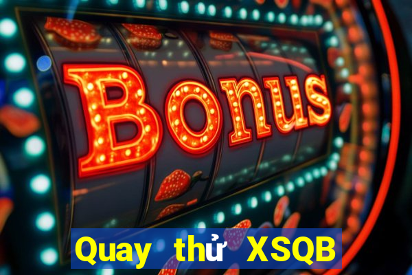 Quay thử XSQB ngày 28