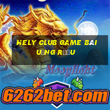 Hely Club Game Bài Uống Rượu