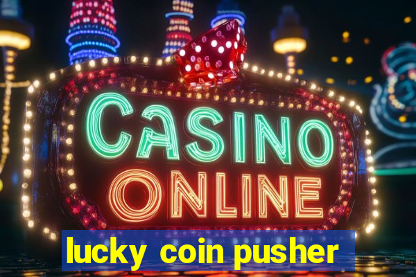 lucky coin pusher