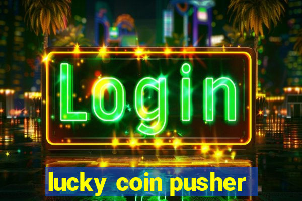 lucky coin pusher