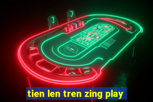 tien len tren zing play