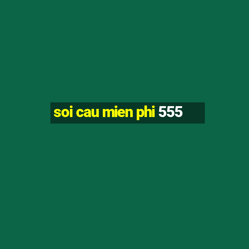 soi cau mien phi 555