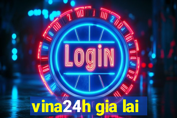 vina24h gia lai