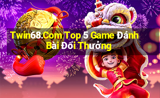 Twin68.Com Top 5 Game Đánh Bài Đổi Thưởng