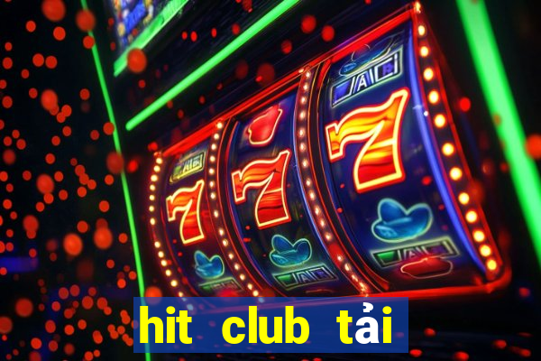 hit club tải xuống app