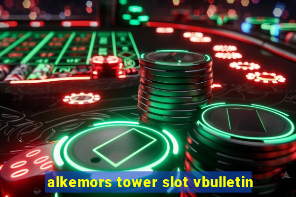 alkemors tower slot vbulletin