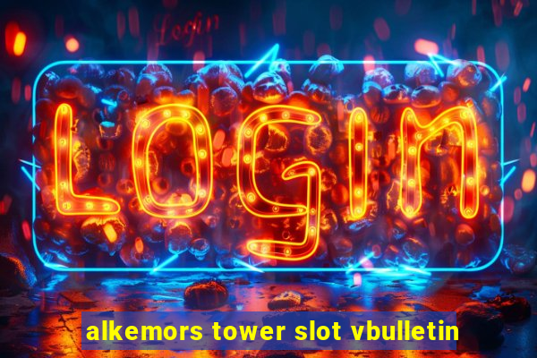 alkemors tower slot vbulletin