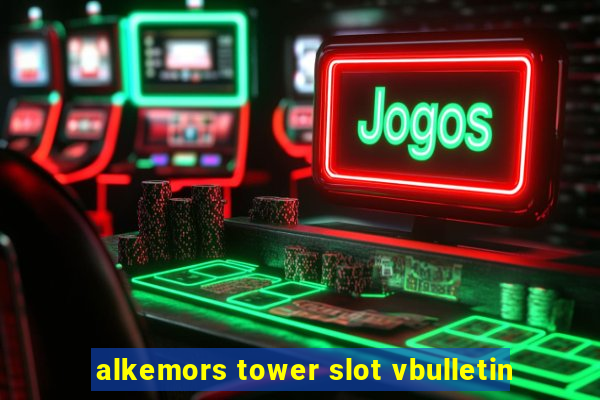 alkemors tower slot vbulletin