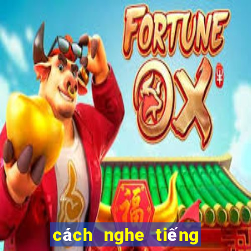 cách nghe tiếng xóc đĩa