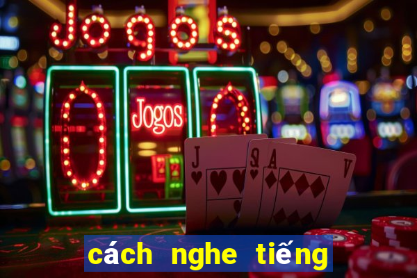 cách nghe tiếng xóc đĩa