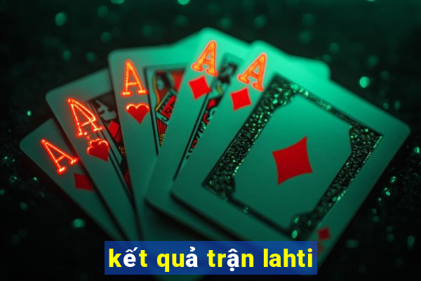 kết quả trận lahti