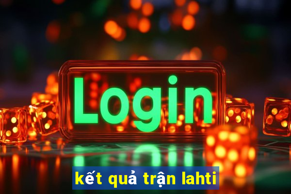 kết quả trận lahti