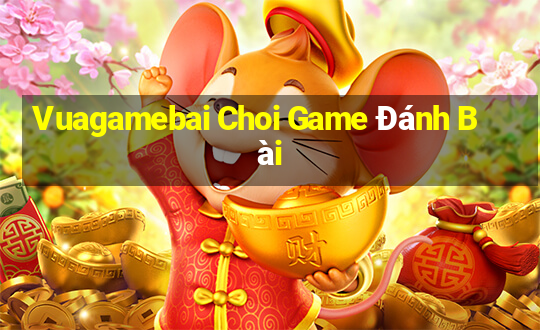 Vuagamebai Choi Game Đánh Bài