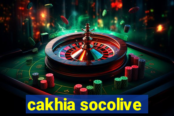 cakhia socolive