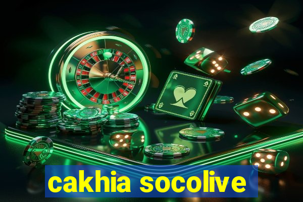 cakhia socolive