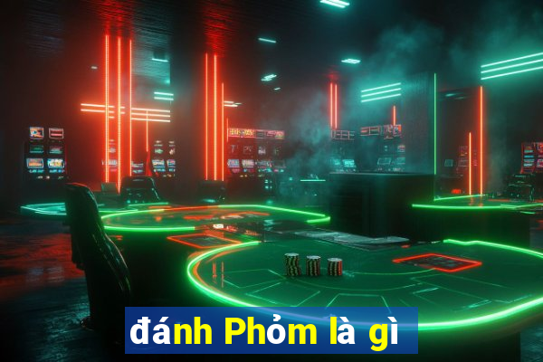 đánh Phỏm là gì