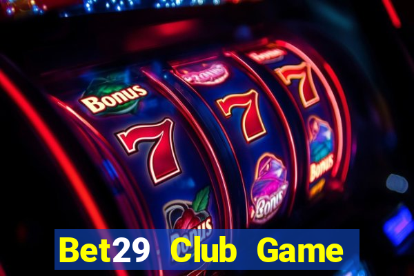 Bet29 Club Game Bài Phỏm